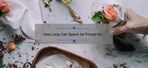 how long can sperm be frozen.